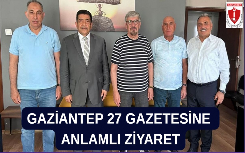 GAZİANTEP 27 GAZETESİNE ANLAMLI ZİYARET