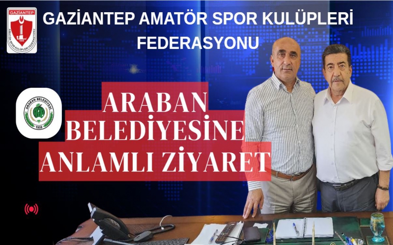 Gaziantep Amatör Spor Kulüpleri Federasyonu’ndan Araban Belediyesi’ne Ziyaret