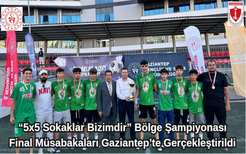 “5x5 Sokaklar Bizimdir” Bölge Şampiyonası Final Müsabakaları Gaziantep’te Gerçekleştirildi